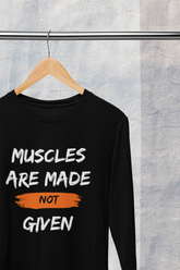 Men's Full Sleeve T-Shirt - Muscles Are Made Not Given